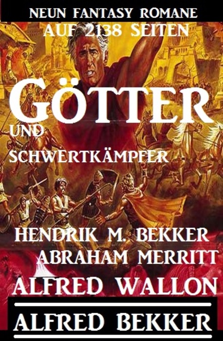 Götter und Schwertkämpfer: Neun Fantasy-Romane auf 2138 Seiten
