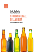 Storia naturale della birra - Rob DeSalle & Ian Tattersall