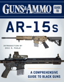 Guns & Ammo Guide to AR-15s - Editors of Guns & Ammo & Eric R Poole