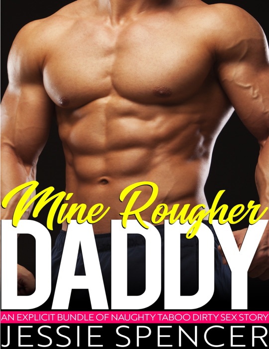 Mine Rougher Daddy (An Explicit Bundle of Naughty Taboo Dirty Story