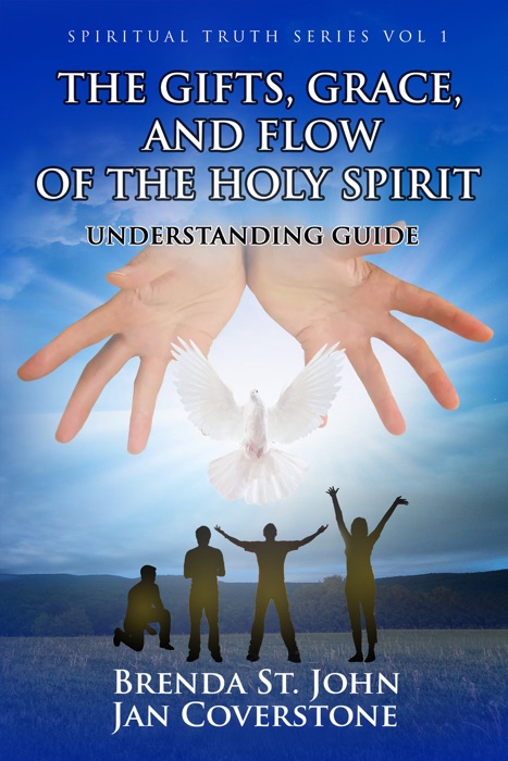 Spiritual Truth Series vol 1 The Gifts, Grace, and Flow of the Holy Spirit Understanding Guide