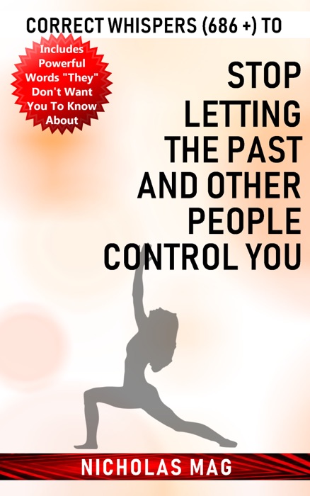 Correct Whispers (686 +) to Stop Letting the Past and Other People Control You