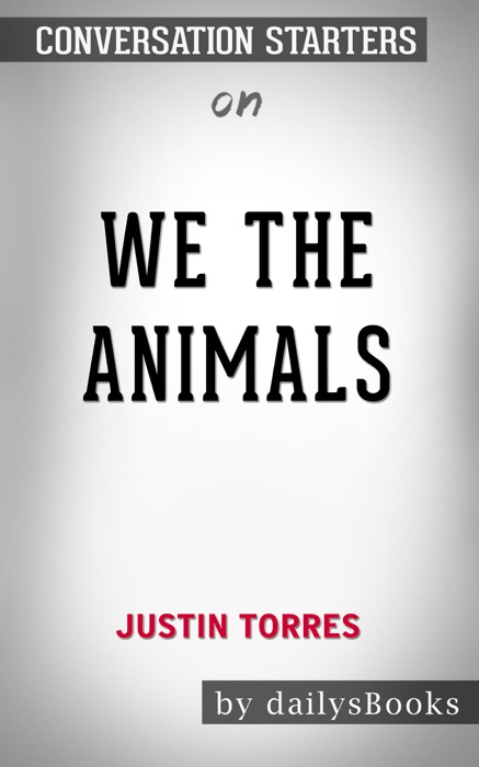 We the Animals by Justin Torres: Conversation Starters