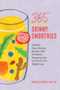 Daniella Chace MSc, CN - 365 Skinny Smoothies: Healthy, Never-Boring Recipes with 52 Weekly Shopping Lists for Stress-Free Weight Loss artwork