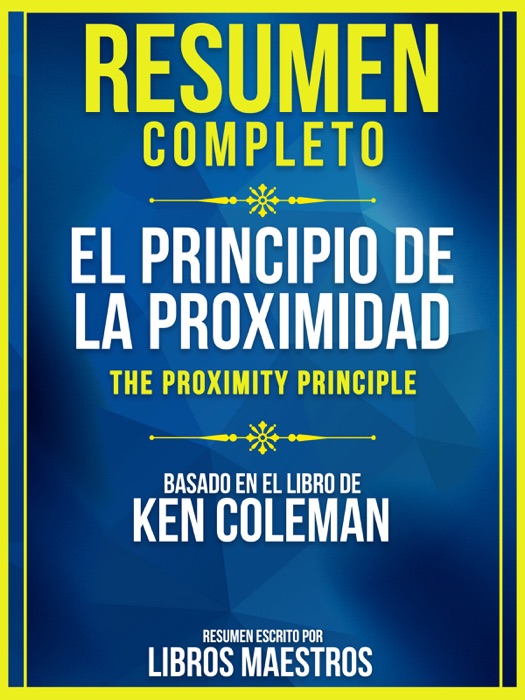 Resumen Completo: El Principio De La Proximidad (The Proximity Principle) - Basado En El Libro De Ken Coleman