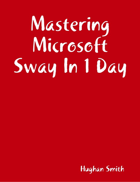 Mastering Microsoft Sway In 1 Day