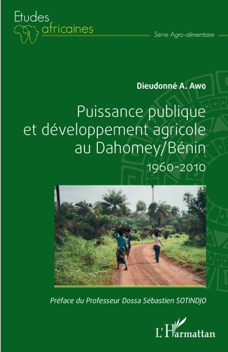 Puissance publique et développement agricole au Dahomey / Bénin 1960-2010