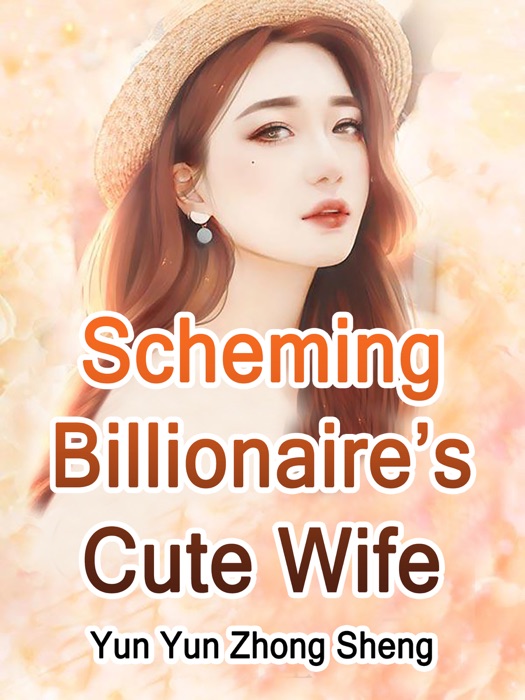 Scheming Billionaire’s Cute Wife