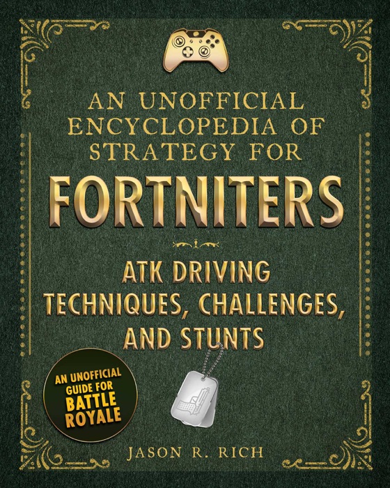 An Unofficial Encyclopedia of Strategy for Fortniters: ATK Driving Techniques, Challenges, and Stunts