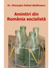 Amintiri din  România socialistă - Dr. Gheorghe Rafael-Ştefănescu