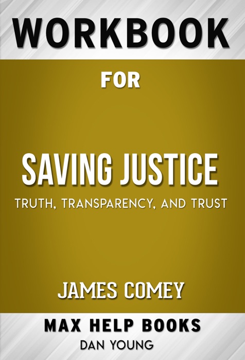 Saving Justice: Truth, Transparency, and Trust by James Comey (Max Help Workbooks)