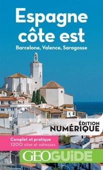 GEOguide Espagne côte est. Barcelone, Valence, Saragosse - Julie Subtil & David Fauquemberg