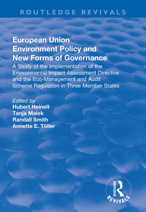 European Union Environment Policy and New Forms of Governance: A Study of the Implementation of the Environmental Impact Assessment Directive and the Eco-management and Audit Scheme Regulation in Three Member States