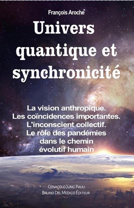 Univers quantique et synchronicité. La vision anthropique. Les coïncidences importantes. L'inconscient collectif. Le rôle des pandémies dans le chemin évolutif humain