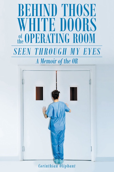 Behind Those White Doors of the Operating Room - Seen through My Eyes