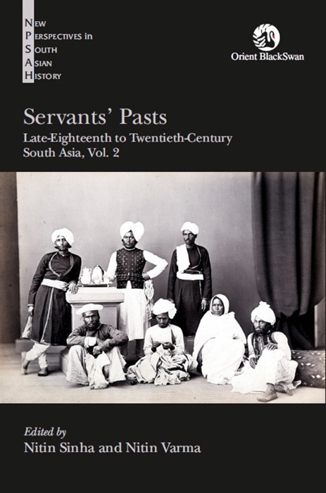 Servants' Pasts: Late-Eighteenth to Twentieth-Century South Asia