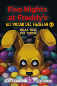 Five Nights at Freddy's. Gli incubi del Fazbear - Mille modi per morire - Scott Cawthon & Elley Cooper