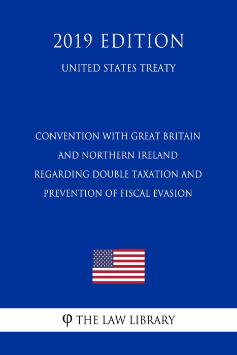 Convention with Great Britain and Northern Ireland regarding Double Taxation and Prevention of Fiscal Evasion (United States Treaty)