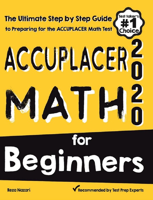 Accuplacer Math for Beginners: The Ultimate Step by Step Guide to Preparing for the Accuplacer Math Test
