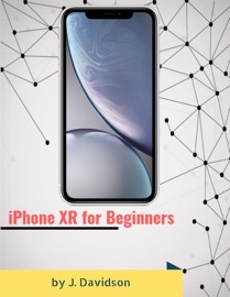 iPhone XR for Beginners - J. Davidson