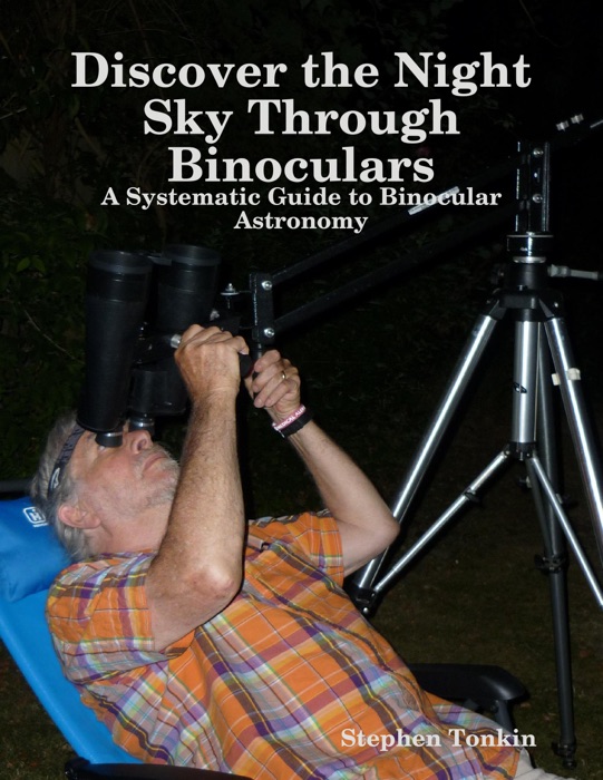 Discover the Night Sky Through Binoculars - A Systematic Guide to Binocular Astronomy