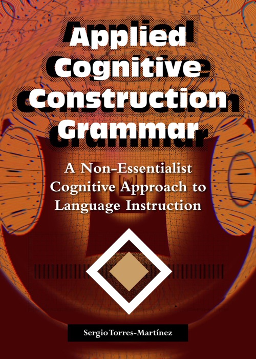 Applied Cognitive Construction Grammar: A Non-essentialist Cognitive Approach to  Language Instruction