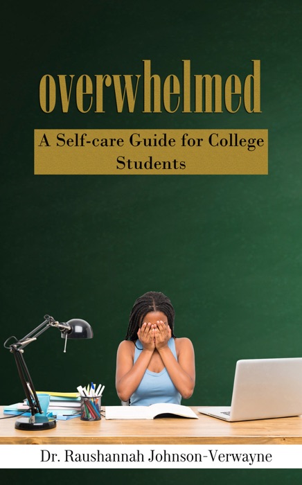 Overwhelmed: The Self-care Guide for College Students