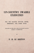 Up-Country Swahili - For the Soldier, Settler, Miner, Merchant, and Their Wives - And for all who Deal with Up-Country Natives Without Interpreters - F. H. Le Breton