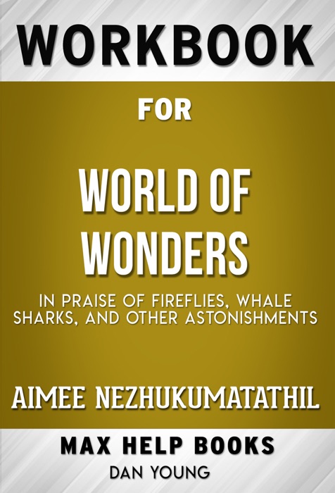 World of Wonders: In Praise of Fireflies, Whale Sharks, and Other Astonishments by Aimee Nezhukumatathil (Max Help Workbooks)