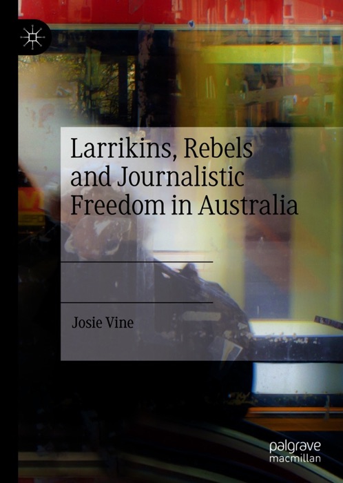 Larrikins, Rebels and Journalistic Freedom in Australia