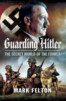 Mark Felton - Guarding Hitler artwork