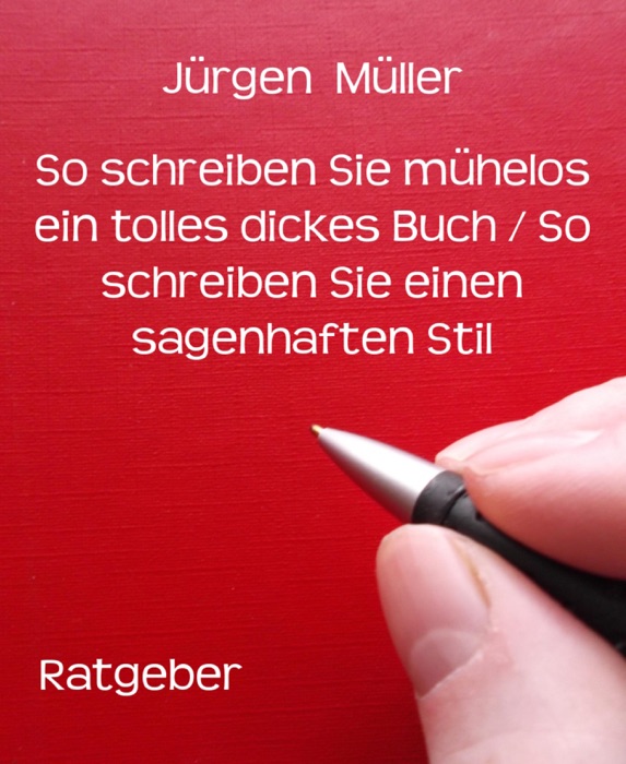 So schreiben Sie mühelos ein tolles dickes Buch / So schreiben Sie einen sagenhaften Stil