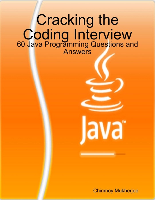 Cracking the Coding Interview: 60 Java Programming Questions and Answers