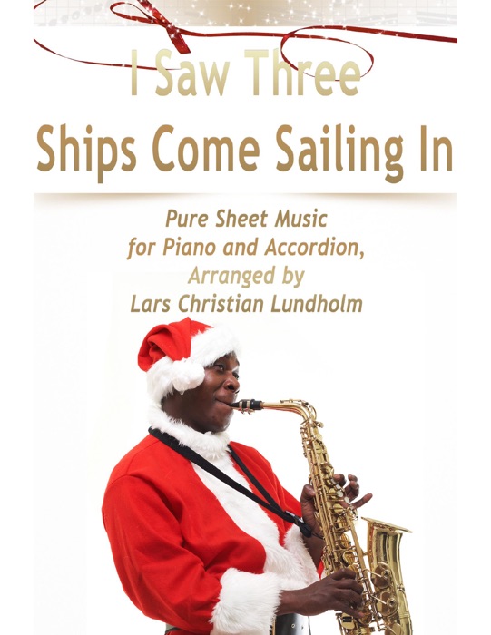 I Saw Three Ships Come Sailing In Pure Sheet Music for Piano and Accordion, Arranged By Lars Christian Lundholm