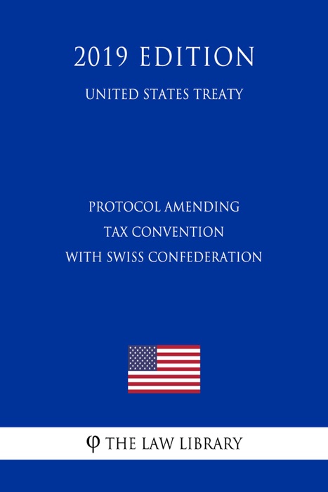 Protocol Amending Tax Convention with Swiss Confederation (United States Treaty)