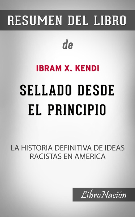 Sellado desde el principio “Stamped from the Beginning”: La Historia definitiva de ideas racistas en America – Resumen del Libro de Ibram X. Kendi