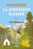 Chaudun, la montagne blessée - Luc Bronner