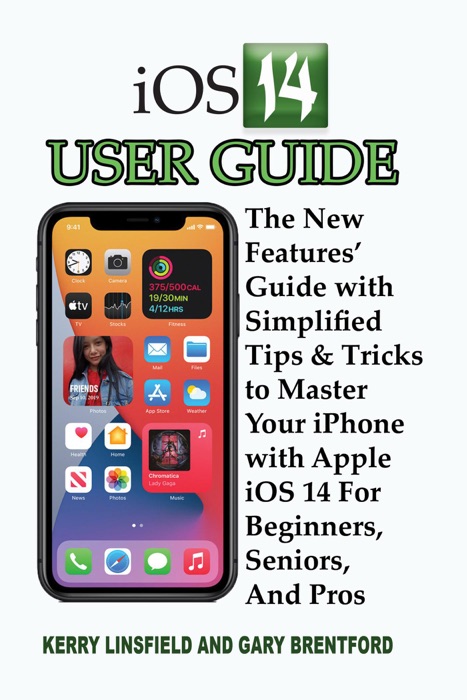 iOS 14 User Guide: The New Features’ Guide with Simplified Tips & Tricks to Master Your iPhone with Apple iOS 14 For Beginners, Seniors, And Pros
