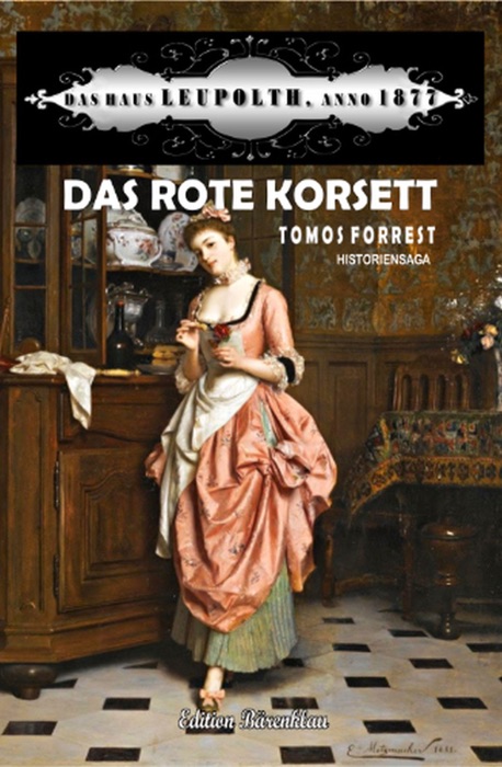 Das rote Korsett: Das Haus Leupolth Anno 1877