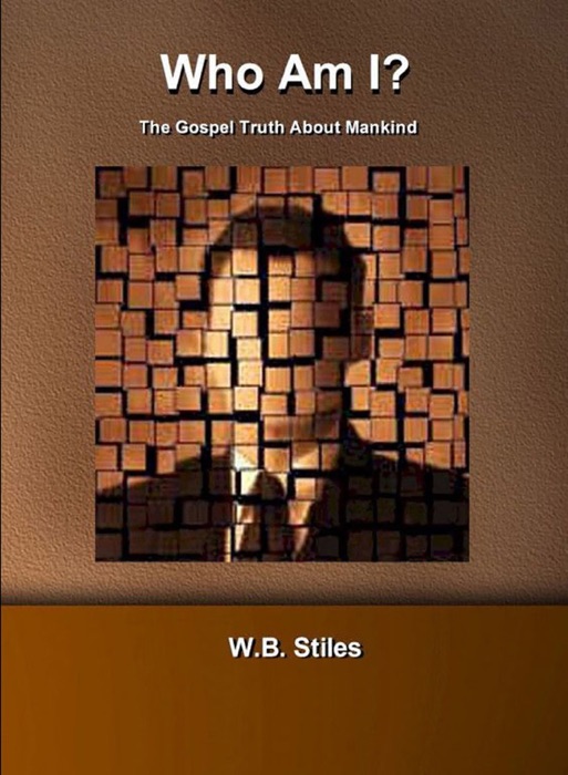 Who Am I? The Gospel Truth About Mankind