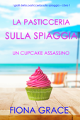 La pasticceria sulla spiaggia: Un cupcake assassino (I gialli della pasticceria sulla spiaggia – Libro 1) Book Cover