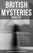 British Mysteries - Boxed Set (350+ Detective Novels, Thrillers & True Crime Stories) - Agatha Christie, Edgar Wallace, Arthur Conan Doyle, Wilkie Collins, R. Austin Freeman, H. C. McNeile, G. K. Chesterton, Arthur Morrison, E. W. Hornung, J. S. Fletcher, Rober Barr, Frank Froest, C. N. Williamson, A. M. Williamson, Isabel Ostander, Ernest Bramah, Victor L. Whitechurch & Thomas W. Hanshew