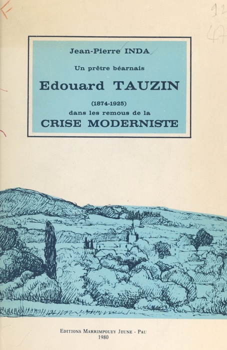 Un prêtre béarnais, Édouard Tauzin, dans les remous de la crise moderniste (1874-1925)