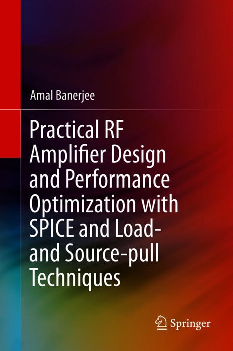 Practical RF Amplifier Design and Performance Optimization with SPICE and Load- and Source-pull Techniques