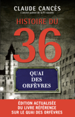 Histoire du 36 quai des Orfèvres Nouvelle édition - Claude Cancès