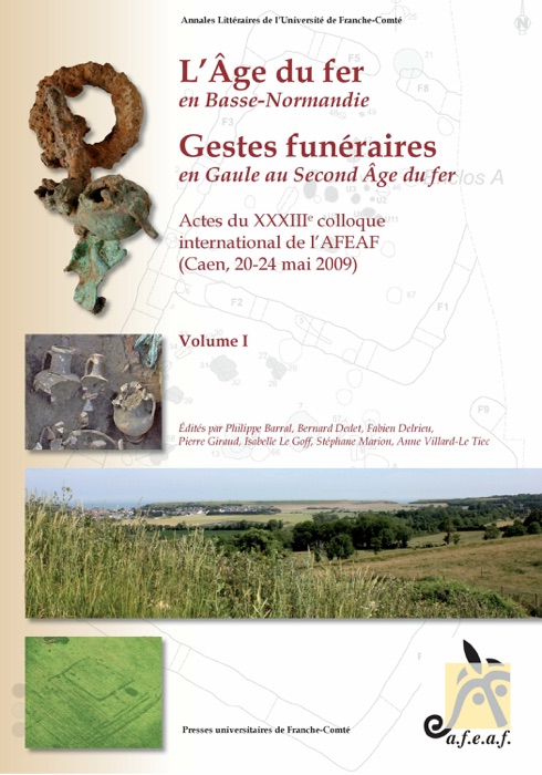 L’âge du Fer en Basse-Normandie. Gestes funéraires en Gaule au Second-Âge du Fer. Volumes I et II