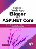 Building a Web App with Blazor and ASP .Net Core: Create a Single Page App with Blazor Server and Entity Framework Core - Jignesh Trivedi