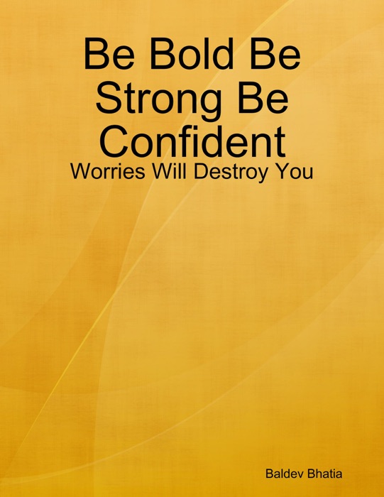 Be Bold Be Strong Be Confident - Worries Will Destroy You