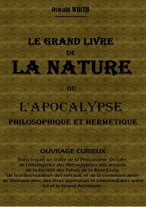 LE GRAND LIVRE DE LA NATURE OU L'APPOCALYPSE PHILOSOPHIQUE ET HERMÉTIQUE