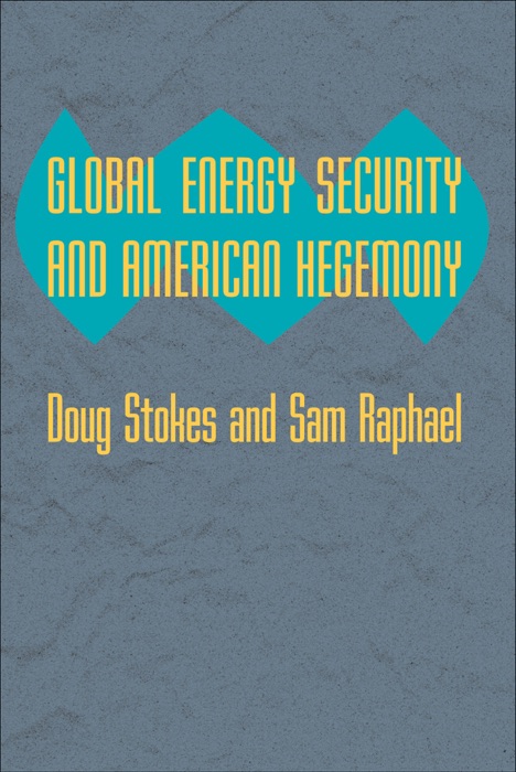 Global Energy Security and American Hegemony